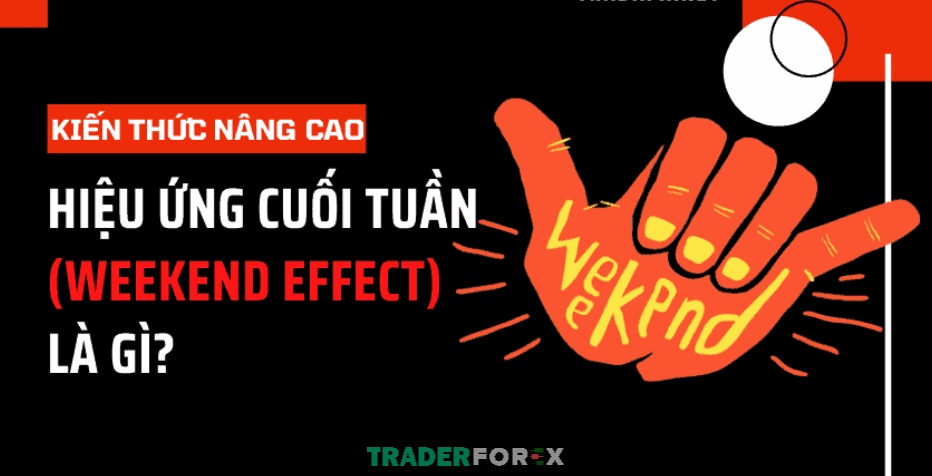 Giới thiệu đến Traders nội dung thuật ngữ hiệu ứng cuối tuần - Weekend Effect